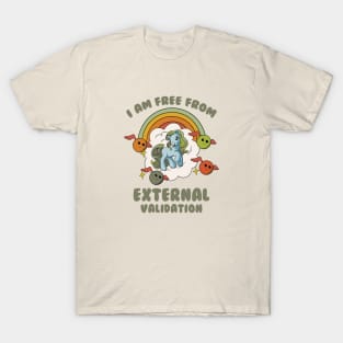 I Am Free From External Validation T-Shirt